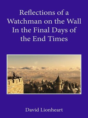 cover image of Reflections of a Watchman on the Wall in the Final Days of the End Times
